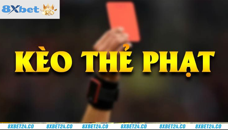 Các loại kèo thẻ phạt tại 8XBET