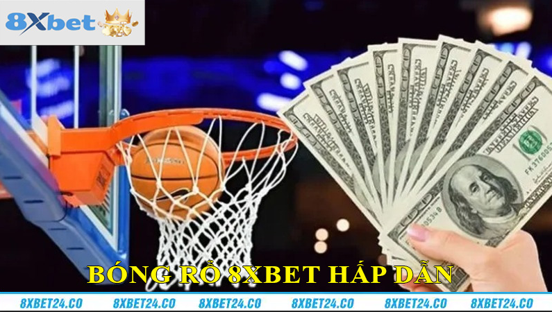 Cá cược bóng rổ 8XBET có gì đặc biệt