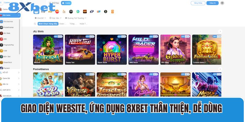 Giao diện website, ứng dụng 8XBET thân thiện, dễ dùng