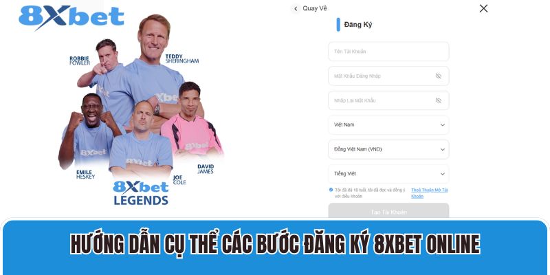 Hướng dẫn cụ thể các bước đăng ký 8XBET Online